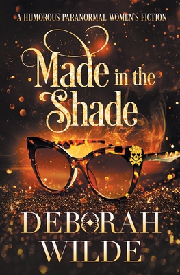 Made in the Shade: A Humorous Paranormal Women's Fiction - Wilde, Deborah