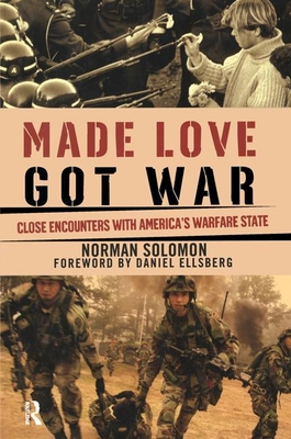 Made Love, Got War: Close Encounters with America's Warfare State - Solomon, Norman