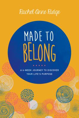 Made to Belong: A 6-Week Journey to Discover Your Life's Purpose - Ridge, Rachel Anne, and Live Event Management Inc (Producer)