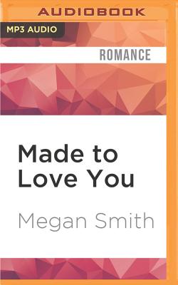 Made to Love You - Smith, Megan, and Almasy, Jessica (Read by)