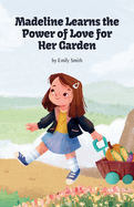 Madeline Learns the Power of Love for Her Garden