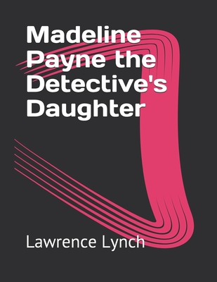 Madeline Payne the Detective's Daughter - Lynch, Lawrence L