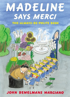 Madeline Says Merci: The Always Be Polite Book - Marciano, John Bemelmans