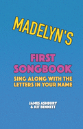 Madelyn's First Songbook: Sing Along with the Letters in Your Name