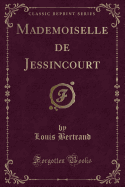 Mademoiselle de Jessincourt (Classic Reprint)