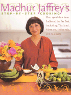 Madhur Jaffrey's Step-By-Step Cooking: Over 150 Dishes from India and the Far East Including Thailand, Indonesia and Malaysia - Jaffrey, Madhur