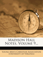 Madison Hall Notes, Volume 9...