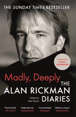 Madly, Deeply: The Alan Rickman Diaries - Rickman, Alan, and Taylor, Alan (Editor), and Thompson, Emma (Foreword by)