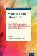Madness and Literature: What Fiction Can Do for the Understanding of Mental Illness