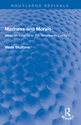 Madness and Morals: Ideas on Insanity in the Nineteenth Century - Skultans, Vieda