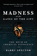 MADNESS AT THE GATES OF THE CITY The Myth of American Innocence