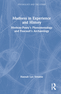 Madness in Experience and History: Merleau-Ponty's Phenomenology and Foucault's Archaeology