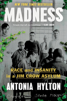 Madness: Race and Insanity in a Jim Crow Asylum - Hylton, Antonia