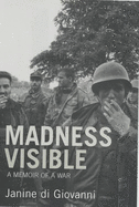 Madness Visible: A Memoir of a War - Di Giovanni, Janine
