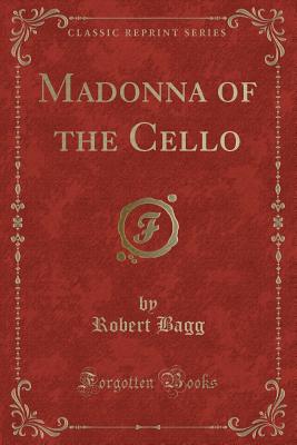 Madonna of the Cello (Classic Reprint) - Bagg, Robert