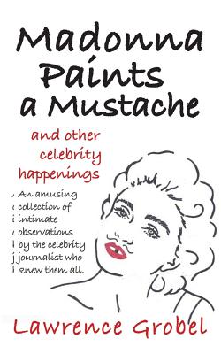 Madonna Paints a Mustache: & Other Celebrity Happenings - Grobel, Lawrence
