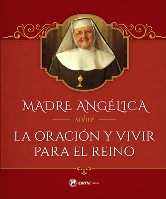 Madre Ang?lica Sobre La Oraci?n Y Vivir Para El Reino - Angelica, Mother Mary