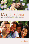 Madre Docena: Madre Docena: iUna Receta Facil Para Criar a Ninos Magnificos!