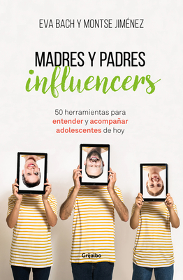 Madres Y Padres Influencers: 50 Herramientas Para Entender Y Acompaar Adolescentes de Hoy / Influencer Moms and Dads - Bach, Eva, and Jimenez, Montse