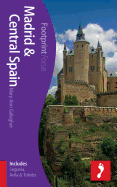 Madrid & Central Spain Footprint Focus Guide: (includes Segovia, Avila & Toledo)