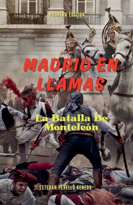 Madrid en llamas La batalla de Montele?n - Renedo, Esteban Perell?