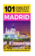 Madrid: Madrid Travel Guide: 101 Coolest Things to Do in Madrid