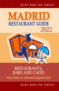 Madrid Restaurant Guide 2022: Your Guide to Authentic Regional Eats in Madrid, Spain (Restaurant Guide 2022)