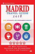 Madrid Travel Guide 2018: Shops, Restaurants, Arts, Entertainment and Nightlife in Madrid, Spain (City Travel Guide 2018)