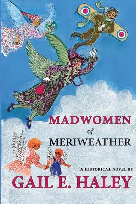 Madwomen of Meriweather - Haley, Gail E
