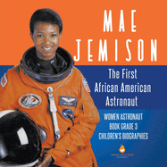 Mae Jemison: The First African American Astronaut Women Astronaut Book Grade 3 Children's Biographies