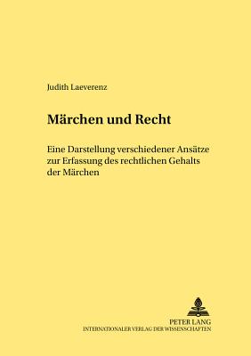 Maerchen und Recht: Eine Darstellung verschiedener Ansaetze zur Erfassung des rechtlichen Gehalts der Maerchen - Nehlsen, Hermann, and Laeverenz, Judith