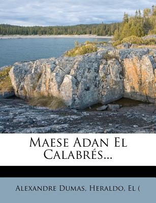 Maese Adan El Calabr S... - Dumas, Alexandre, and Heraldo, and (, El