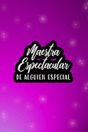 Maestra espectacular de alguien especial (Spanish Edition): Spectacular Teacher of Someone Special - Beautiful lined journal for teachers