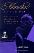 Maestros of the Pen: A History of Classical Music Criticism in America - Grant, Mark N, and Friedheim, Eric (Editor)