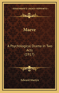 Maeve: A Psychological Drama in Two Acts (1917)