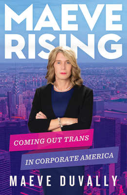 Maeve Rising: Coming Out Trans in Corporate America - Duvally, Maeve