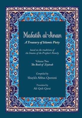 Mafatih al-Jinan: A Treasury of Islamic Piety (Translation & Transliteration): Volume Two: The Book of Ziyarah (Volume 2) - Abbas, Shaykh Qummi, and Quli, Ali Qarai (Translated by)