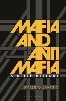 Mafia and Antimafia: A Brief History - Santino, Umberto, and Dickie, John (Introduction by)