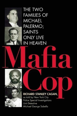 Mafia Cop: The Two Families of Michael Palermo; Saints Only Live in Heaven - Cagan, Richard