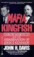Mafia Kingfish: Carlos Marcello and the Assassination of John F. Kennedy - Davis, John H