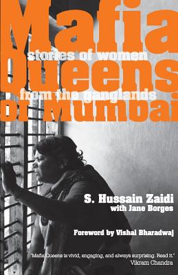 Mafia Queens of Mumbai: Women Who Ruled the Ganglands - Zaidi, Hussain S., and Borges, Jane