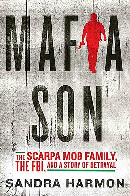 Mafia Son: The Scarpa Mob Family, the FBI, and a Story of Betrayal - Harmon, Sandra