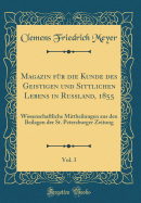 Magazin F?r Die Kunde Des Geistigen Und Sittlichen Lebens in Russland, 1855, Vol. 3: Wissenschaftliche Mittheilungen Aus Den Beilagen Der St. Petersburger Zeitung (Classic Reprint)