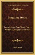 Magazine Essays: Containing a Few Short Essays Written During Leisure Hours