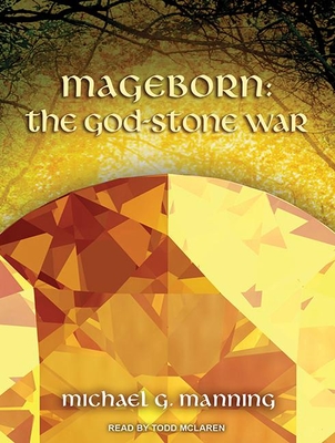 Mageborn: The God-Stone War - Manning, Michael G, and McLaren, Todd (Narrator)