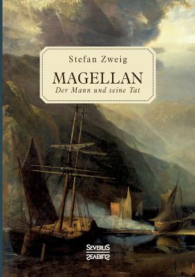 Magellan: Der Mann und seine Tat - Zweig, Stefan