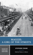 Maggie: A Girl of the Streets: A Norton Critical Edition