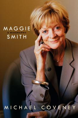 Maggie Smith: A Biography: A Biography - Coveney, Michael