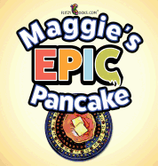 Maggie's Epic Pancake: A Fun Read Aloud Book (Includes Funny Outtakes)