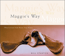 Maggie's Way: Observations from Below Your Knees - Stanton, Bill
